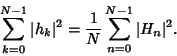 \begin{displaymath}
\sum_{k=0}^{N-1} \vert h_k\vert^2 = {1\over N}\sum_{n=0}^{N-1} \vert H_n\vert^2.
\end{displaymath}