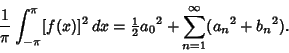 \begin{displaymath}
{1\over\pi}\int^{\pi}_{-\pi} [f(x)]^2\,dx ={\textstyle{1\over 2}}{a_0}^2 + \sum_{n=1}^\infty ({a_n}^2+{b_n}^2).
\end{displaymath}