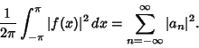\begin{displaymath}
{1\over 2\pi} \int^{\pi}_{-\pi} \vert f(x)\vert^2\,dx=\sum_{n=-\infty}^\infty \vert a_n\vert^2.
\end{displaymath}