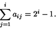 \begin{displaymath}
\sum_{j=1}^i a_{ij} = 2^i-1.
\end{displaymath}