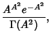 $\displaystyle {A^{A^2}e^{-A^2}\over \Gamma(A^2)},$