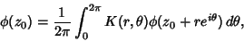 \begin{displaymath}
\phi(z_0)={1\over 2\pi} \int_0^{2\pi} K(r,\theta)\phi(z_0+re^{i\theta})\,d\theta,
\end{displaymath}
