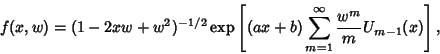 \begin{displaymath}
f(x,w)=(1-2xw+w^2)^{-1/2}\mathop{\rm exp}\nolimits \left[{(ax+b)\sum_{m=1}^\infty {w^m\over m} U_{m-1}(x)}\right],
\end{displaymath}
