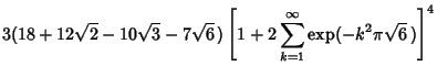 $\displaystyle 3(18+12\sqrt{2}-10\sqrt{3}-7\sqrt{6}\,)\left[{1+2\sum_{k=1}^\infty \mathop{\rm exp}\nolimits (-k^2\pi\sqrt{6}\,)}\right]^4$