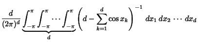 $\displaystyle {d\over (2\pi)^d} \underbrace{\int_{-\pi}^\pi\int_{-\pi}^\pi\cdot...
...i}^\pi}_d \left({d-\sum_{k=1}^d \cos x_k}\right)^{-1}\,dx_1\,dx_2\,\cdots\,dx_d$