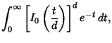 $\displaystyle \int_0^\infty \left[{I_0\left({t\over d}\right)}\right]^d e^{-t}\,dt,$