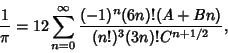 \begin{displaymath}
{1\over \pi} = 12\sum_{n=0}^\infty {(-1)^n(6n)!(A+Bn)\over (n!)^3(3n)!C^{n+1/2}},
\end{displaymath}