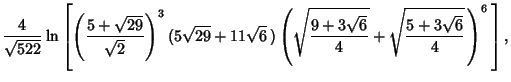 $\displaystyle {4\over\sqrt{522}} \ln\left[{\left({5+\sqrt{29}\over\sqrt{2}}\rig...
...eft({\sqrt{9+3\sqrt{6}\over 4}+\sqrt{5+3\sqrt{6}\over 4}\,}\right)^6\,}\right],$