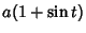 $\displaystyle a(1+\sin t)$
