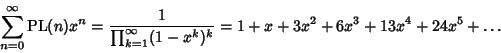 \begin{displaymath}
\sum_{n=0}^\infty \mathop{\rm PL}(n)x^n={1\over\prod_{k=1}^\infty (1-x^k)^k} =1+x+3x^2+6x^3+13x^4+24x^5+\ldots
\end{displaymath}