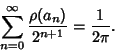 \begin{displaymath}
\sum_{n=0}^\infty {\rho(a_n)\over 2^{n+1}}={1\over 2\pi}.
\end{displaymath}