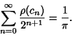 \begin{displaymath}
\sum_{n=0}^\infty {\rho(c_n)\over 2^{n+1}} = {1\over\pi}.
\end{displaymath}