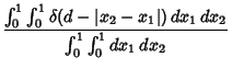 $\displaystyle {\int_0^1\int_0^1 \delta(d-\vert x_2-x_1\vert)\,dx_1\,dx_2\over \int_0^1\int_0^1 dx_1\,dx_2}$