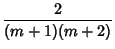 $\displaystyle {2\over (m+1)(m+2)}$