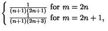 $\displaystyle \left\{\begin{array}{ll} {1\over (n+1)(2n+1)} & \mbox{for $m=2n$}\\  {1\over (n+1)(2n+3)} & \mbox{for $m=2n+1$,}\end{array}\right.$