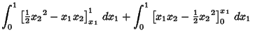 $\displaystyle \int_0^1 \left[{{\textstyle{1\over 2}}{x_2}^2-x_1x_2}\right]_{x_1...
...dx_1+\int_0^1 \left[{x_1x_2-{\textstyle{1\over 2}}{x_2}^2}\right]^{x_1}_0\,dx_1$