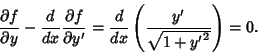 \begin{displaymath}
{\partial f\over \partial y}-{d\over dx}{\partial f\over\partial y'}
= {d\over dx} \left({y'\over\sqrt{1+{y'}^2}}\right)=0.
\end{displaymath}