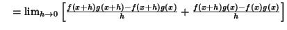 $\quad = \lim_{h\to 0} \left[{f(x+h)g(x+h)-f(x+h)g(x)\over h}+{f(x+h)g(x)-f(x)g(x)\over h}\right]$