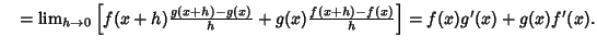 $\quad = \lim_{h\to 0} \left[{f(x+h) {g(x+h)-g(x)\over h}+ g(x) {f(x+h)-f(x)\over h}}\right]= f(x)g'(x)+g(x)f'(x).$