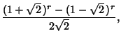 $\displaystyle {(1+\sqrt{2}\,)^r-(1-\sqrt{2}\,)^r\over 2\sqrt{2}},$