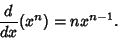 \begin{displaymath}
{d\over dx}(x^n)=nx^{n-1}.
\end{displaymath}