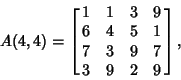 \begin{displaymath}
A(4,4)=\left[{\matrix{
1 & 1 & 3 & 9\cr
6 & 4 & 5 & 1\cr
7 & 3 & 9 & 7\cr
3 & 9 & 2 & 9\cr}}\right],
\end{displaymath}