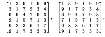$\quad\left[{\matrix{1 & 3 & 9 & 1 & 9 & 9\cr 3 & 1 & 7 & 2 & 3 & 4\cr 9 & 9 & 4...
...& 5 & 7 & 1 & 3\cr 9 & 8 & 3 & 6 & 1 & 7\cr 9 & 1 & 7 & 3 & 3 & 3\cr}}\right], $