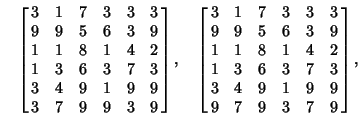 $\quad\left[{\matrix{3 & 1 & 7 & 3 & 3 & 3\cr 9 & 9 & 5 & 6 & 3 & 9\cr 1 & 1 & 8...
...& 6 & 3 & 7 & 3\cr 3 & 4 & 9 & 1 & 9 & 9\cr 9 & 7 & 9 & 3 & 7 & 9\cr}}\right], $