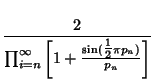 $\displaystyle {2\over\prod_{i=n}^\infty \left[{1+{\sin({\textstyle{1\over 2}}\pi p_n)\over p_n}}\right]}$