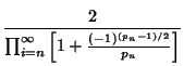 $\displaystyle {2\over\prod_{i=n}^\infty \left[{1+{(-1)^{(p_n-1)/2}\over p_n}}\right]}$