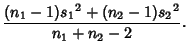 $\displaystyle {(n_1-1){s_1}^2+(n_2-1){s_2}^2\over n_1+n_2-2}.$