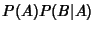 $\displaystyle P(A)P(B\vert A)$
