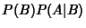 $\displaystyle P(B)P(A\vert B)$
