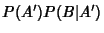 $\displaystyle P(A')P(B\vert A')$
