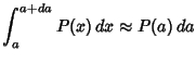 $\displaystyle \int^{a+da}_a P(x)\,dx \approx P(a)\,da$