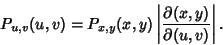 \begin{displaymath}
P_{u,v}(u,v) = P_{x,y}(x,y)\left\vert{\partial (x,y)\over \partial (u,v)}\right\vert.
\end{displaymath}
