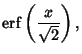 $\displaystyle \mathop{\rm erf}\nolimits \left({x\over\sqrt{2}}\right),$