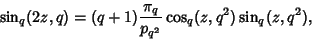 \begin{displaymath}
\sin_q(2z,q)=(q+1){\pi_q\over p_{q^2}}\cos_q(z,q^2)\sin_q(z,q^2),
\end{displaymath}
