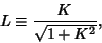 \begin{displaymath}
L\equiv {K\over\sqrt{1+K^2}},
\end{displaymath}