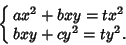 \begin{displaymath}
\cases{
ax^2+bxy=tx^2 &\cr
bxy+cy^2=ty^2. &\cr}
\end{displaymath}