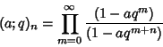 \begin{displaymath}
(a;q)_n=\prod_{m=0}^\infty {(1-aq^m)\over(1-aq^{m+n})}
\end{displaymath}