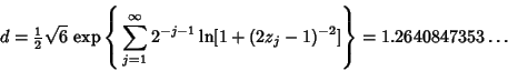 \begin{displaymath}
d={\textstyle{1\over 2}}\sqrt{6}\,\mathop{\rm exp}\nolimits ...
...infty 2^{-j-1}\ln[1+(2z_j-1)^{-2}]}\right\}=1.2640847353\ldots
\end{displaymath}