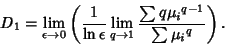 \begin{displaymath}
D_1 = \lim_{\epsilon\to 0}\left({{1\over\ln\epsilon} \lim_{q\to 1} {\sum q{\mu_i}^{q-1}\over\sum {\mu_i}^q}}\right).
\end{displaymath}