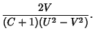 $\displaystyle {2V\over (C+1)(U^2-V^2)}.$