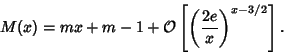 \begin{displaymath}
M(x)=mx+m-1+{\mathcal O}\left[{\left({2e\over x}\right)^{x-3/2}}\right].
\end{displaymath}