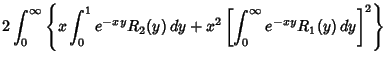 $\displaystyle 2\int_0^\infty \left\{{x\int_0^1 e^{-xy}R_2(y)\,dy+x^2\left[{\int_0^\infty e^{-xy}R_1(y)\,dy}\right]^2}\right\}$