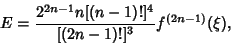\begin{displaymath}
E={2^{2n-1}n[(n-1)!]^4\over[(2n-1)!]^3} f^{(2n-1)}(\xi),
\end{displaymath}