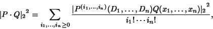 \begin{displaymath}
{\vert P\cdot Q\vert _2}^2 = \sum_{i_1,\ldots,i_n\geq 0}{{\v...
...\ldots,D_n)Q(x_1,\ldots,x_n)\vert _2}^2\over i_1!\cdots i_n!},
\end{displaymath}