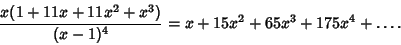 \begin{displaymath}
{x(1+11x+11x^2+x^3)\over(x-1)^4}=x+15x^2+65x^3+175x^4+\ldots.
\end{displaymath}
