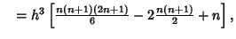 $\quad = h^3 \left[{{n(n+1)(2n+1)\over 6} - 2 {n(n+1)\over 2} + n}\right],$